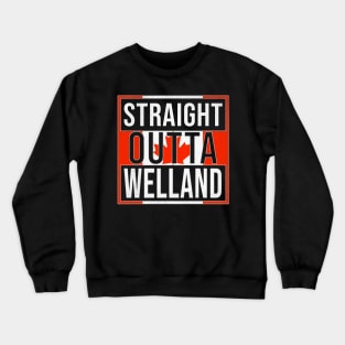 Straight Outta Welland Design - Gift for Ontario With Welland Roots Crewneck Sweatshirt